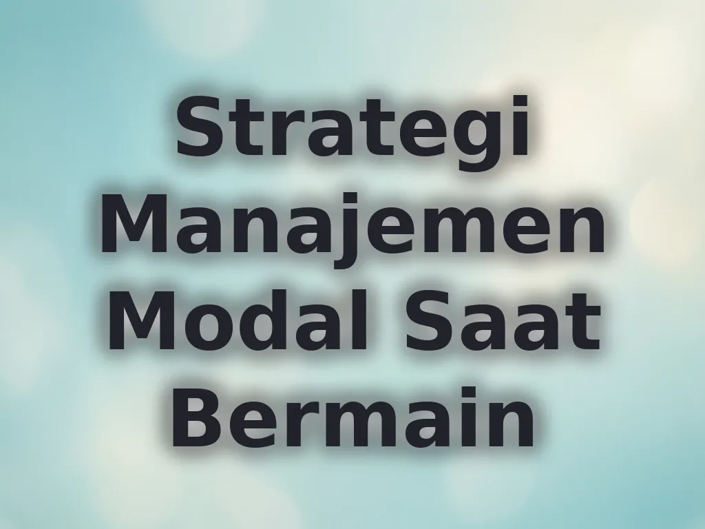 Strategi Manajemen Modal Saat Bermain